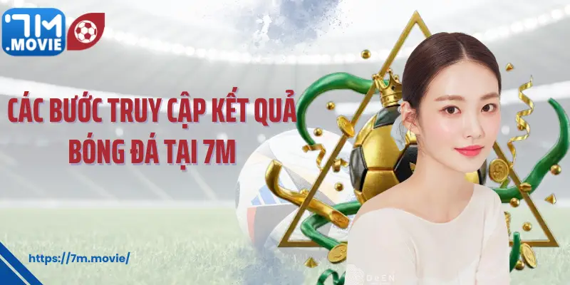 Các bước truy cập kết quả bóng đá tại 7M