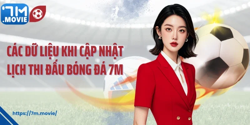 Các dữ liệu khi cập nhật lịch thi đấu bóng đá 7M