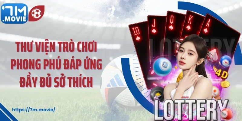 Thư viện trò chơi phong phú đáp ứng đầy đủ sở thích